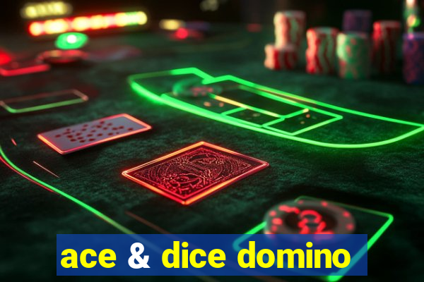 ace & dice domino