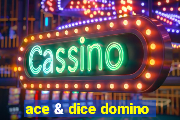 ace & dice domino