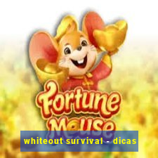 whiteout survival - dicas