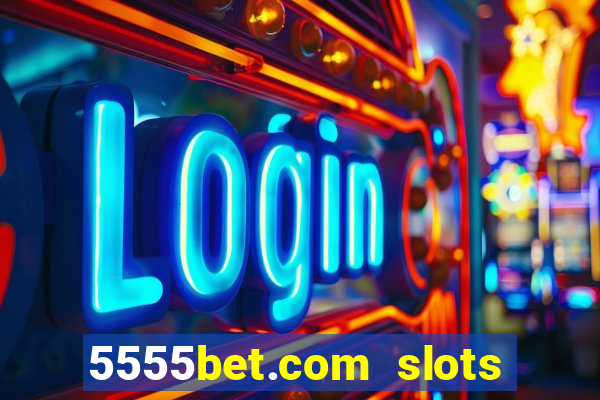 5555bet.com slots marca forte