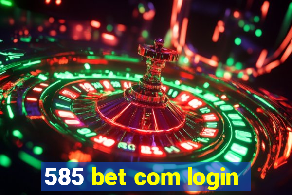 585 bet com login