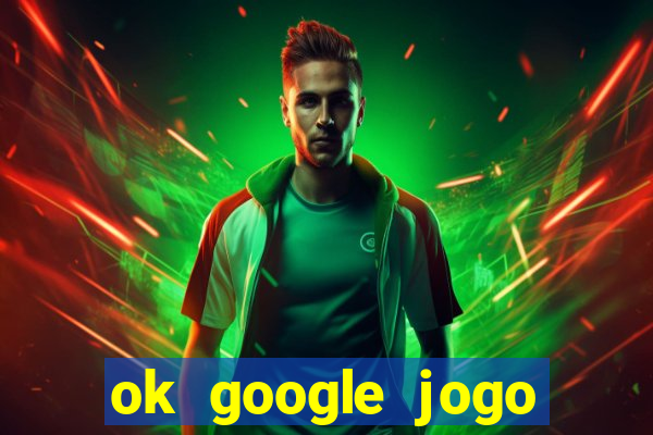 ok google jogo para ganhar dinheiro