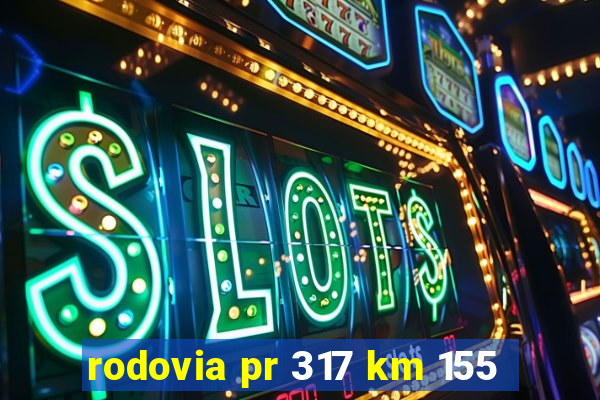 rodovia pr 317 km 155