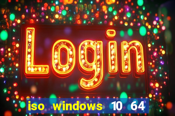 iso windows 10 64 bits download