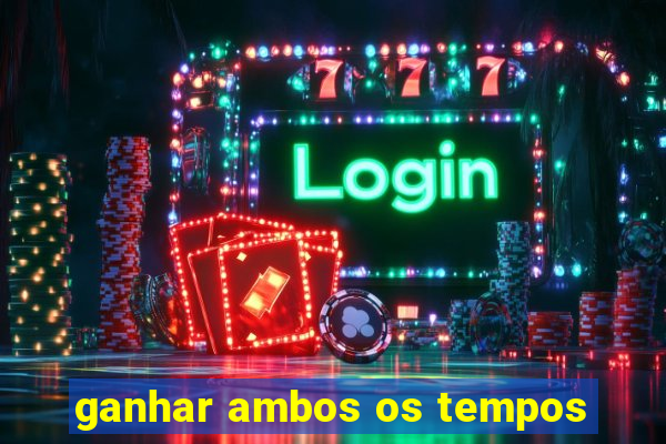 ganhar ambos os tempos