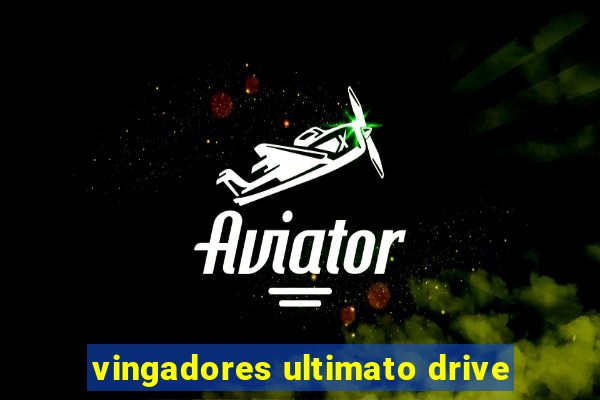 vingadores ultimato drive