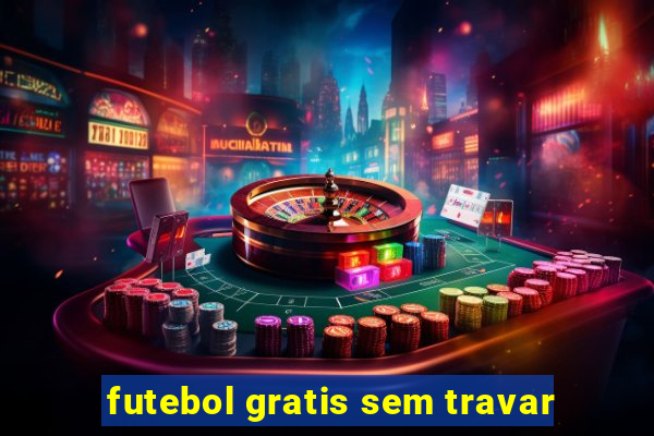 futebol gratis sem travar