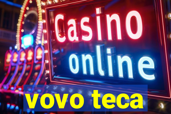 vovo teca