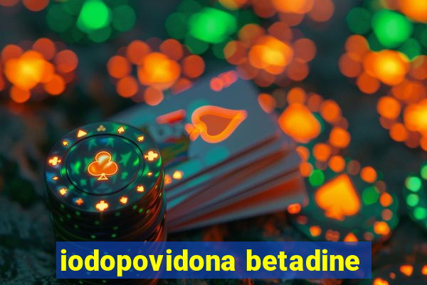 iodopovidona betadine