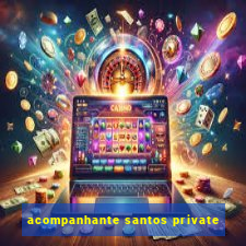 acompanhante santos private