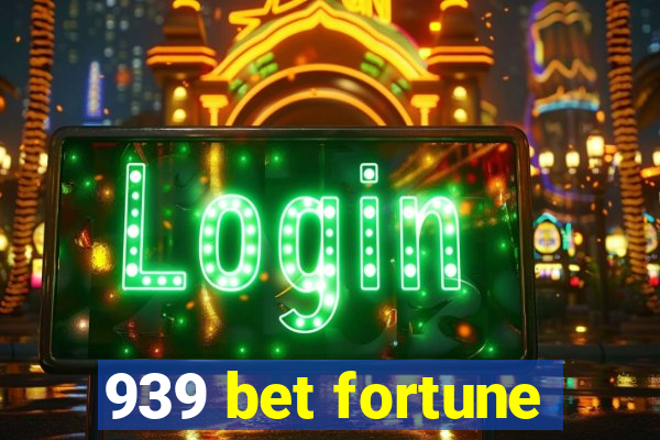 939 bet fortune