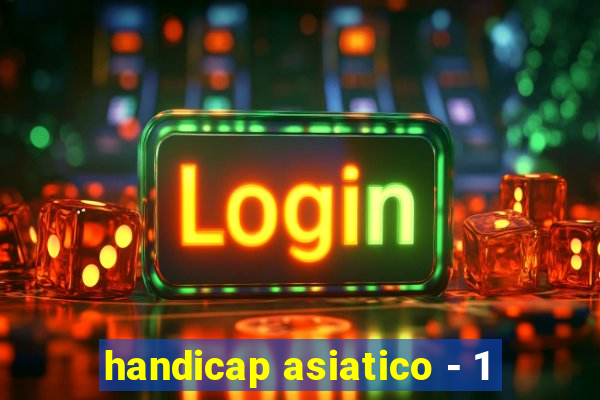 handicap asiatico - 1