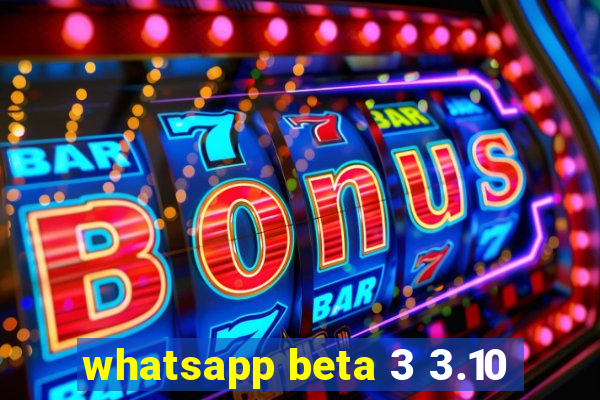 whatsapp beta 3 3.10