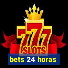 bets 24 horas