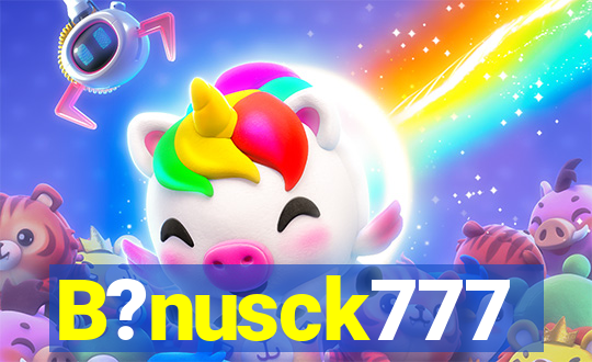 B?nusck777