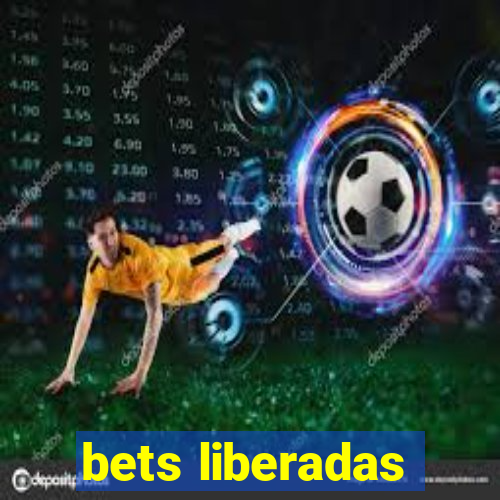 bets liberadas