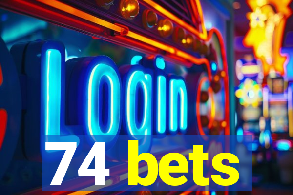 74 bets