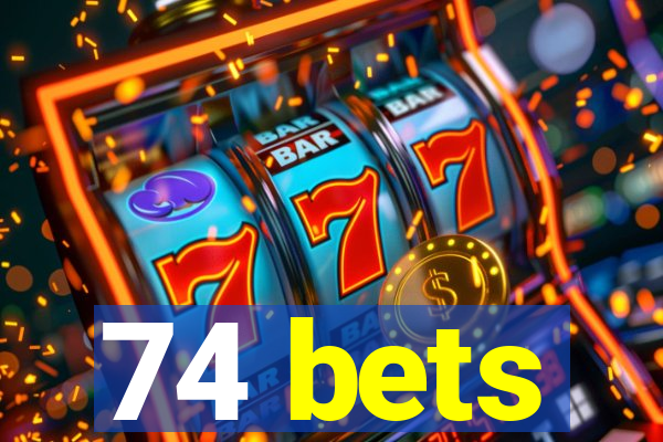 74 bets