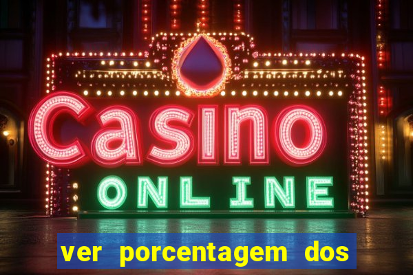 ver porcentagem dos jogos slots