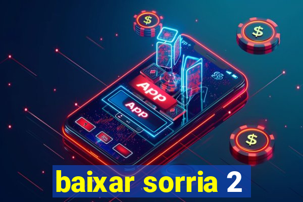 baixar sorria 2