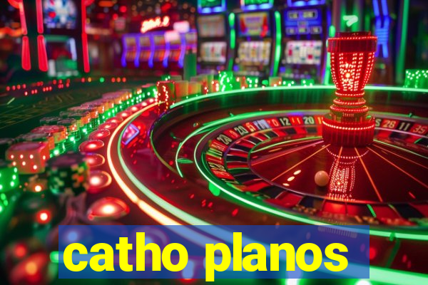 catho planos