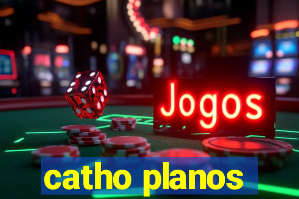 catho planos