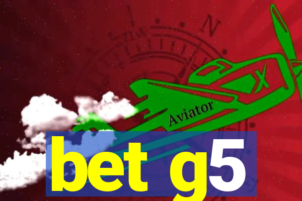 bet g5