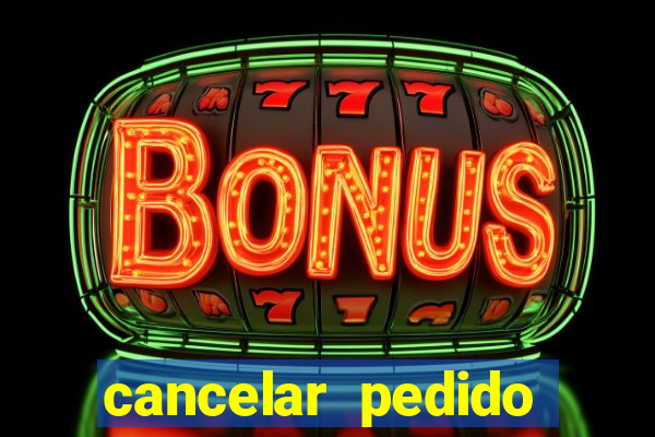 cancelar pedido casas bahia