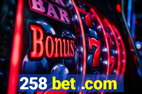 258 bet .com