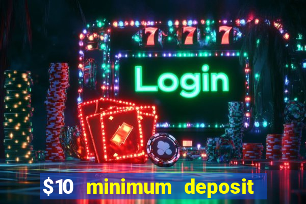 $10 minimum deposit casino canada