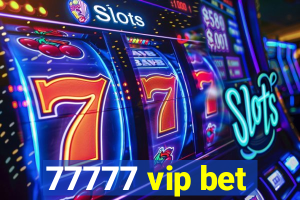 77777 vip bet