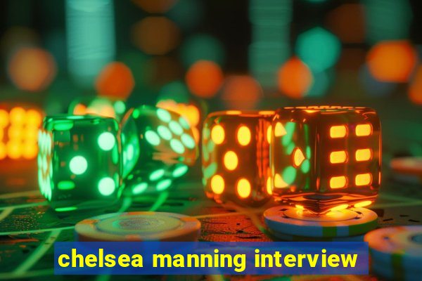 chelsea manning interview