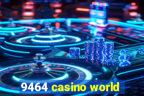 9464 casino world