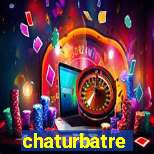 chaturbatre