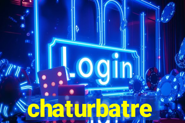 chaturbatre