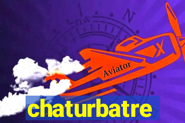 chaturbatre