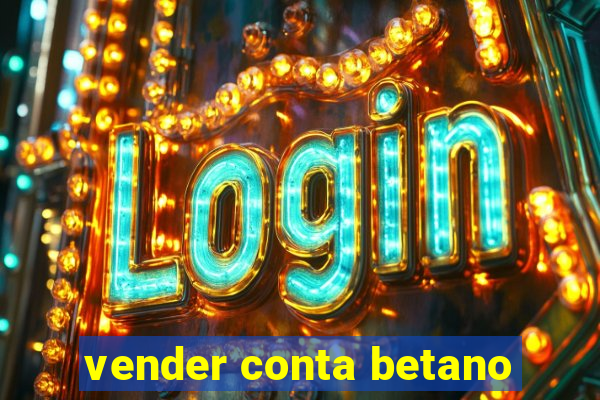 vender conta betano