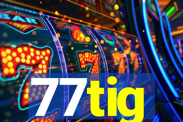 77tig