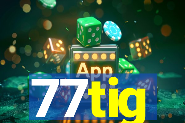 77tig