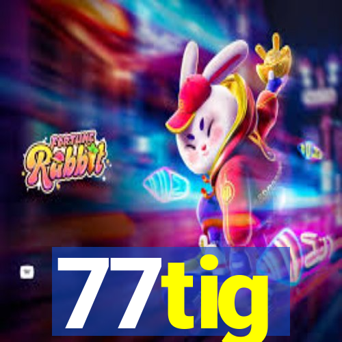 77tig