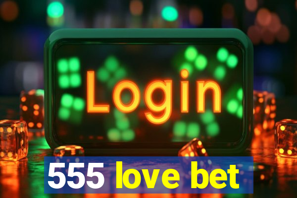 555 love bet