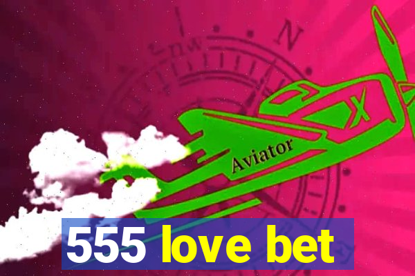 555 love bet