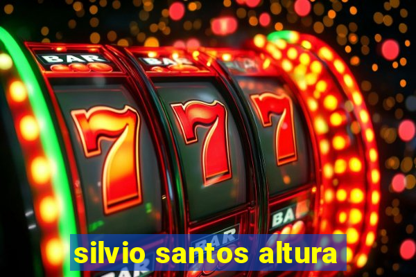 silvio santos altura