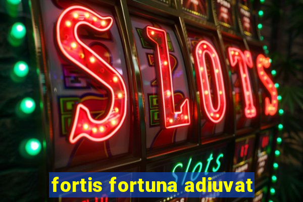 fortis fortuna adiuvat