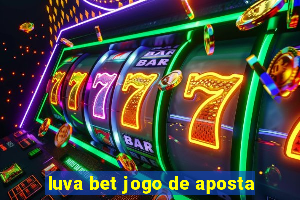 luva bet jogo de aposta