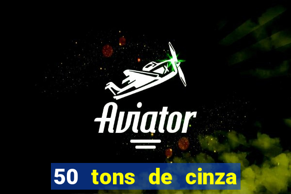 50 tons de cinza completo dublado