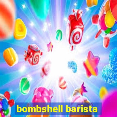 bombshell barista