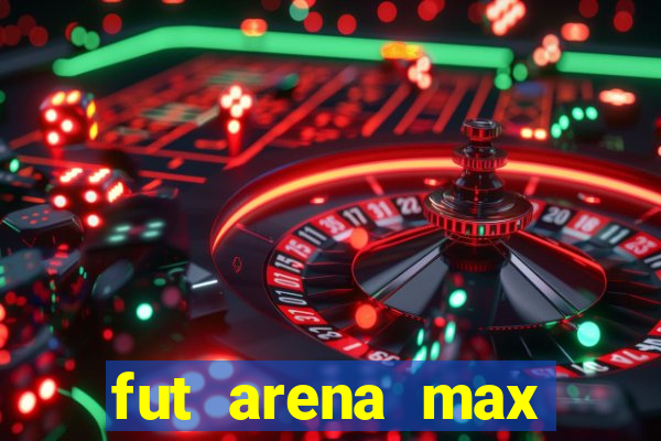 fut arena max futebol ao vivo