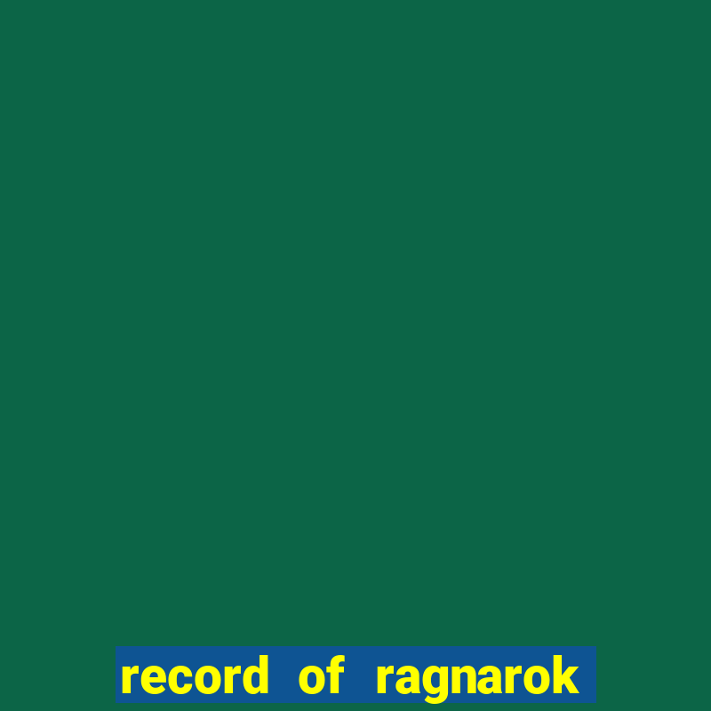 record of ragnarok 3 temporada dublado