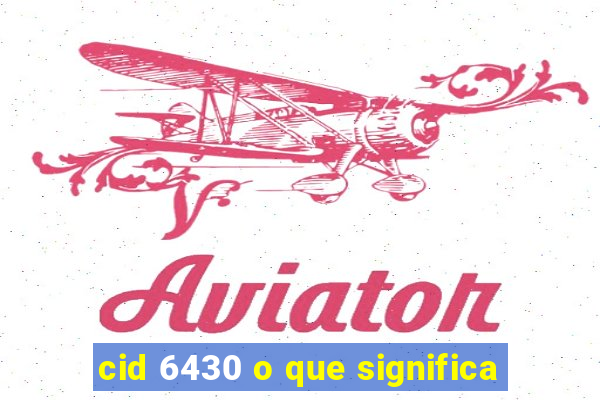 cid 6430 o que significa